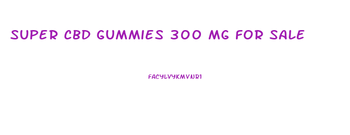 super cbd gummies 300 mg for sale