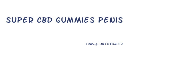 super cbd gummies penis
