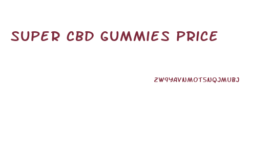 super cbd gummies price