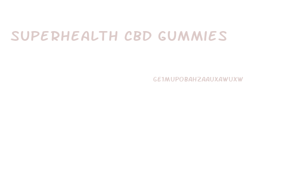 superhealth cbd gummies