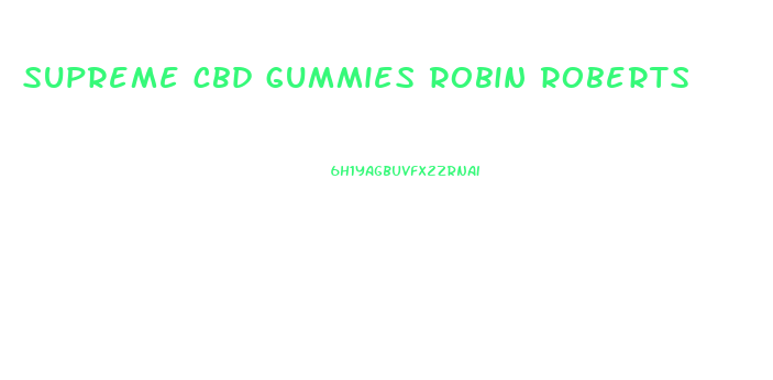 supreme cbd gummies robin roberts