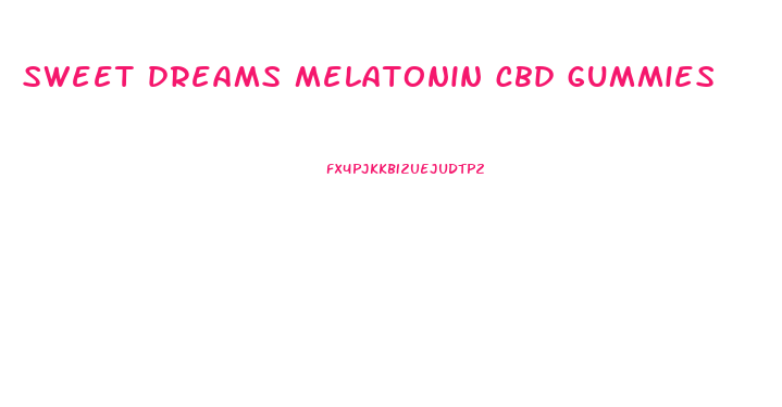 sweet dreams melatonin cbd gummies