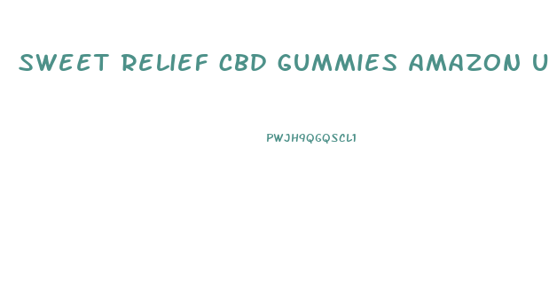 sweet relief cbd gummies amazon uk