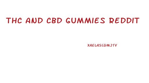 thc and cbd gummies reddit