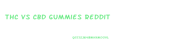 thc vs cbd gummies reddit