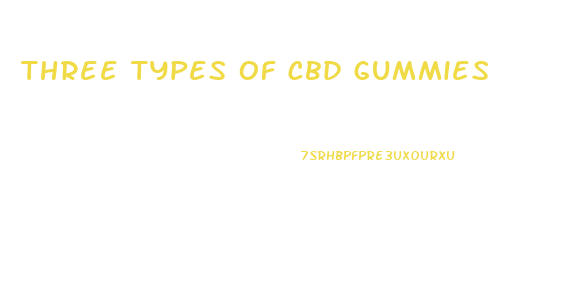 three types of cbd gummies