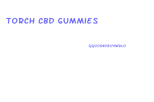 torch cbd gummies