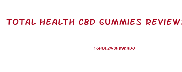 total health cbd gummies reviews