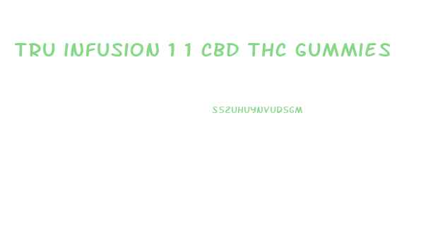 tru infusion 1 1 cbd thc gummies