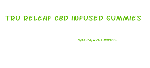 tru releaf cbd infused gummies