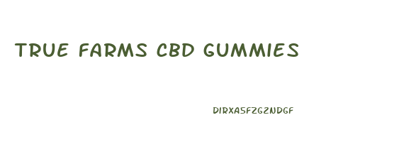 true farms cbd gummies