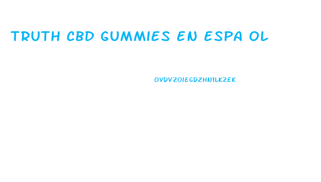 truth cbd gummies en espa ol