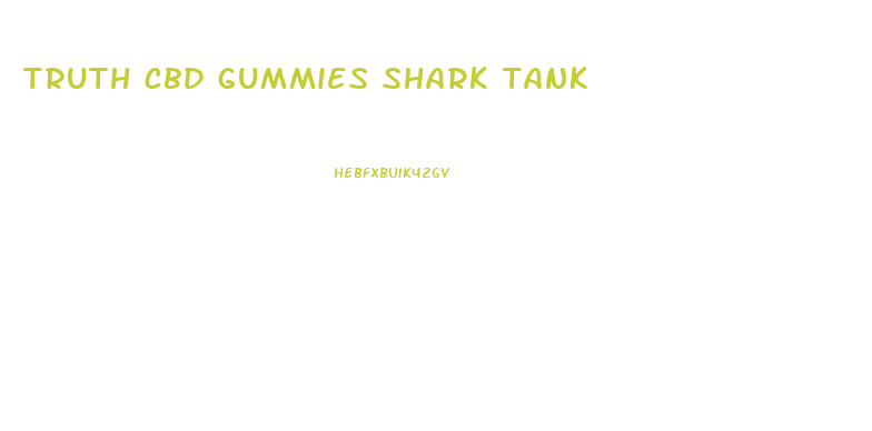 truth cbd gummies shark tank