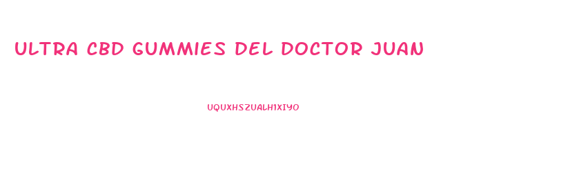 ultra cbd gummies del doctor juan