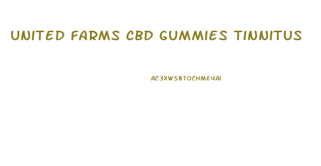 united farms cbd gummies tinnitus