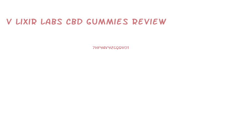 v lixir labs cbd gummies review