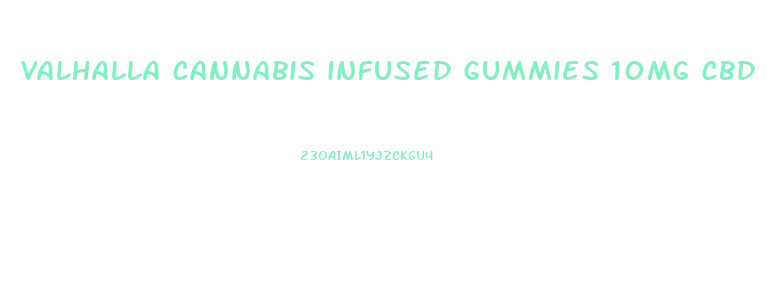 valhalla cannabis infused gummies 10mg cbd 5mg thc