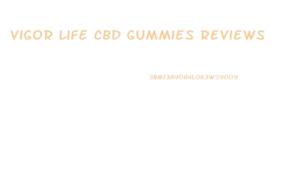 vigor life cbd gummies reviews