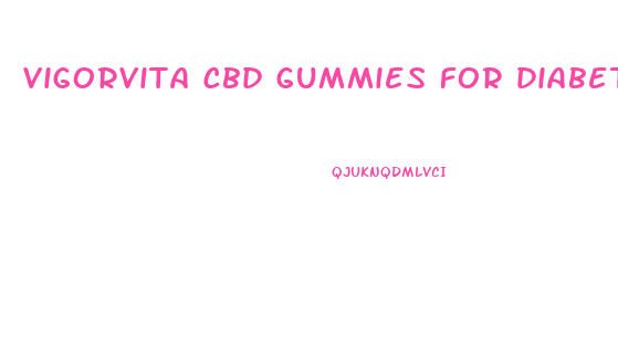 vigorvita cbd gummies for diabetes