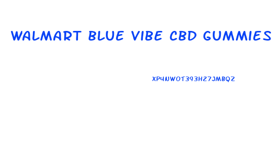 walmart blue vibe cbd gummies