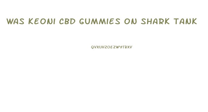 was keoni cbd gummies on shark tank