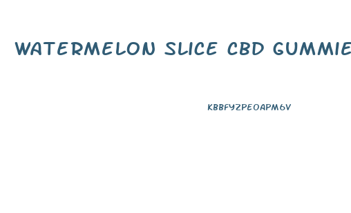 watermelon slice cbd gummies