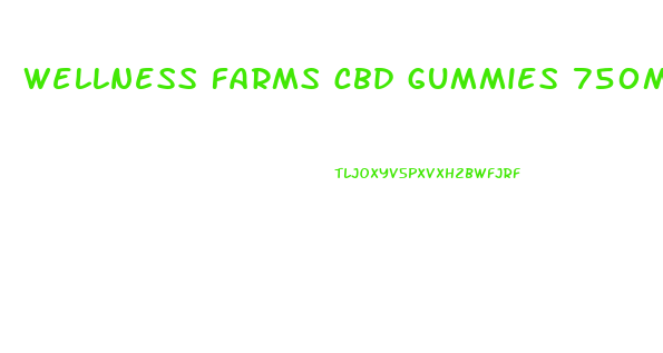 wellness farms cbd gummies 750mg