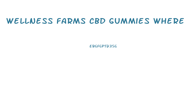 wellness farms cbd gummies where to buy
