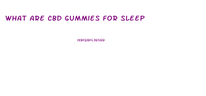 what are cbd gummies for sleep