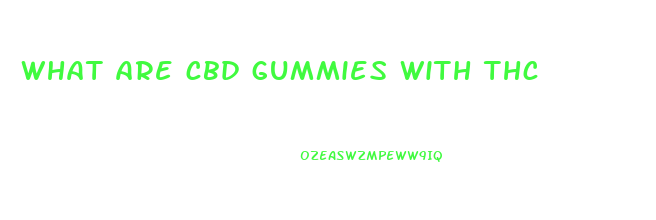 what are cbd gummies with thc