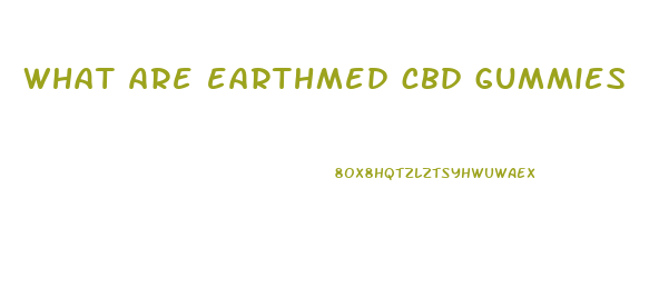 what are earthmed cbd gummies