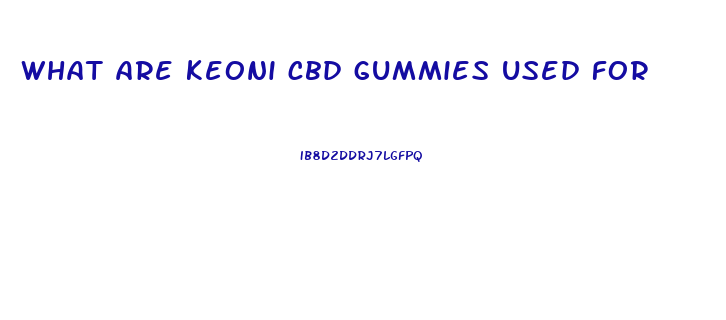 what are keoni cbd gummies used for