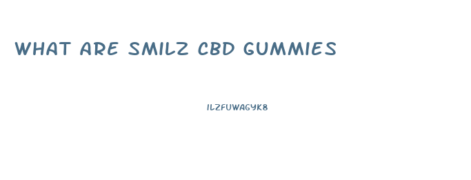 what are smilz cbd gummies