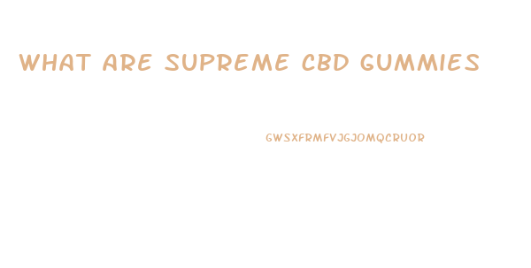 what are supreme cbd gummies