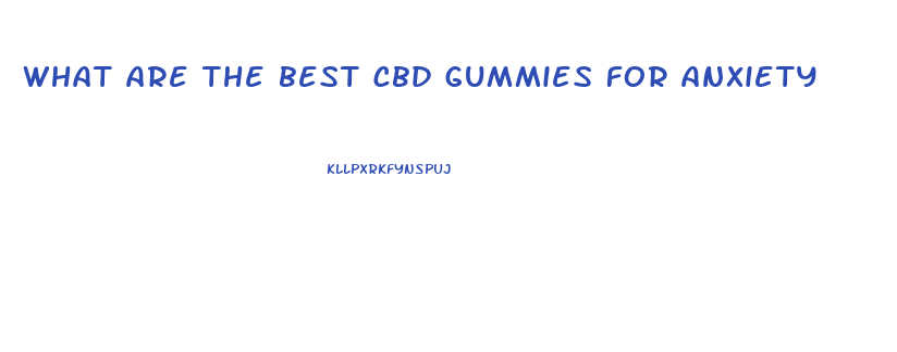 what are the best cbd gummies for anxiety