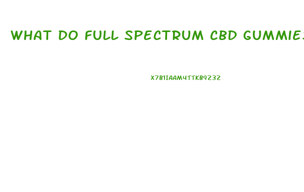 what do full spectrum cbd gummies do
