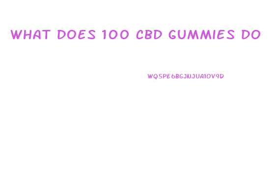 what does 100 cbd gummies do