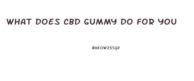 what does cbd gummy do for you