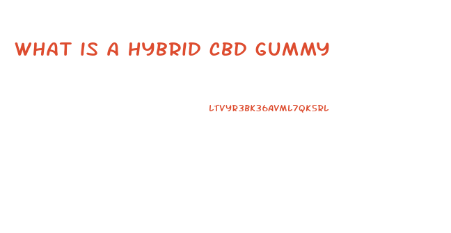 what is a hybrid cbd gummy