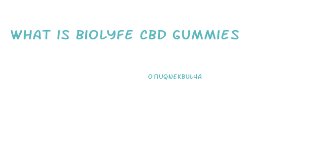 what is biolyfe cbd gummies