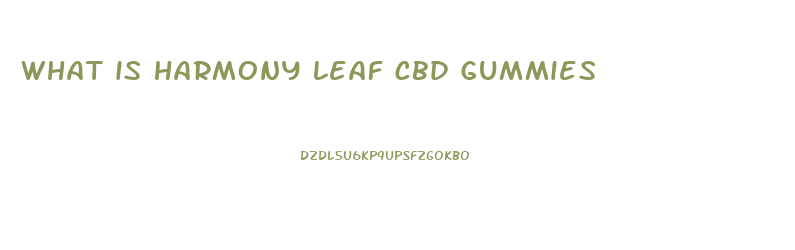 what is harmony leaf cbd gummies