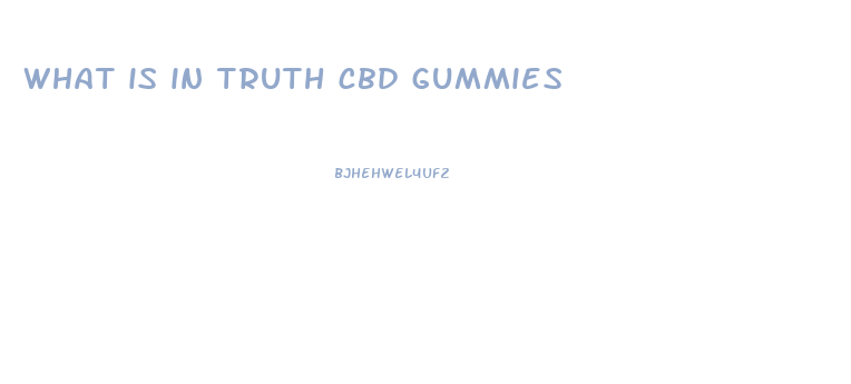 what is in truth cbd gummies