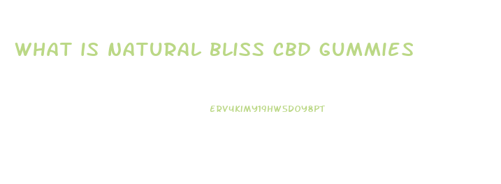 what is natural bliss cbd gummies