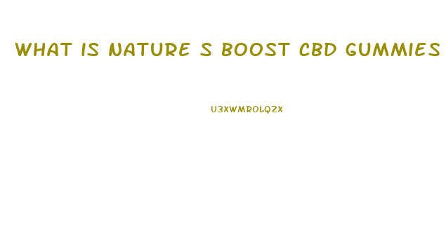 what is nature s boost cbd gummies used for