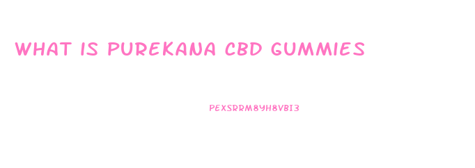 what is purekana cbd gummies