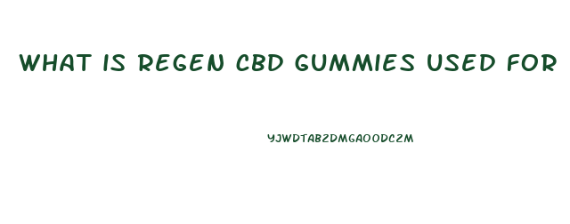 what is regen cbd gummies used for