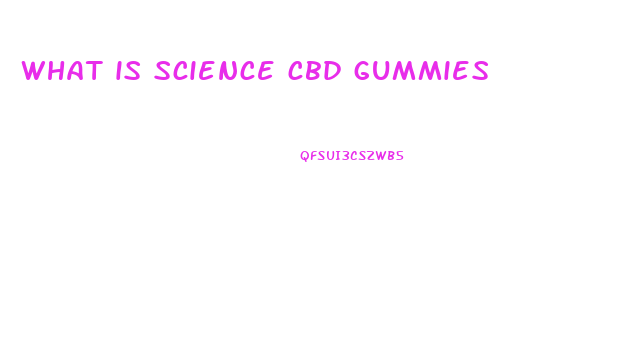 what is science cbd gummies