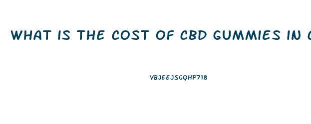 what is the cost of cbd gummies in canada