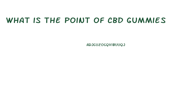 what is the point of cbd gummies