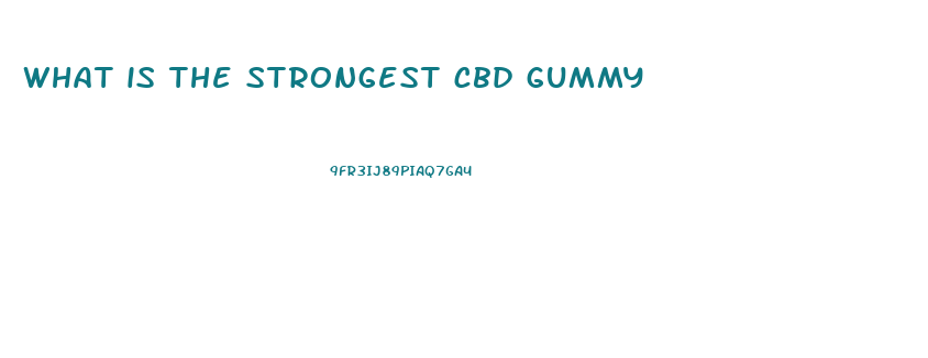 what is the strongest cbd gummy